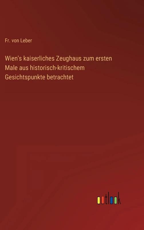 Wien's kaiserliches Zeughaus zum ersten Male aus historisch-kritischem Gesichtspunkte betrachtet - Image 1