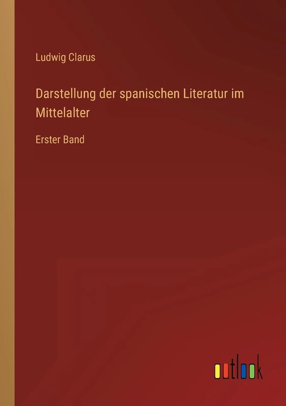 Darstellung der spanischen Literatur im Mittelalter: Erster Band
