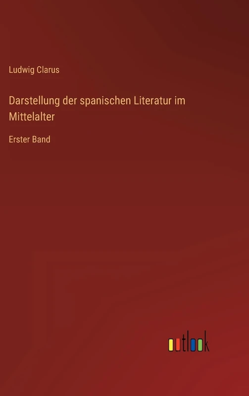 Darstellung der spanischen Literatur im Mittelalter: Erster Band