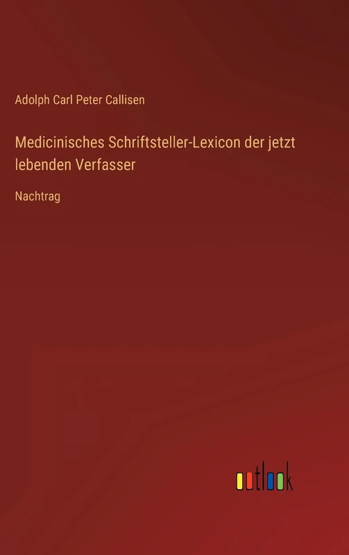 Medicinisches Schriftsteller-Lexicon der jetzt lebenden Verfasser: Nachtrag