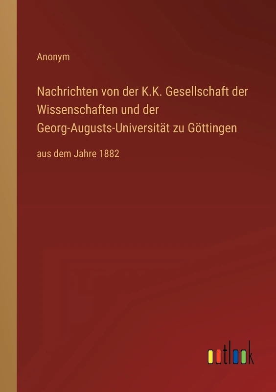 Nachrichten von der K.K. Gesellschaft der Wissenschaften und der Georg-Augusts-Universität zu Göttingen: aus dem Jahre 1882 - Image 1