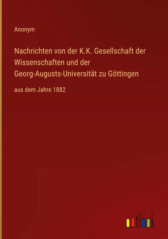 Nachrichten von der K.K. Gesellschaft der Wissenschaften und der Georg-Augusts-Universität zu Göttingen: aus dem Jahre 1882 - Image 1