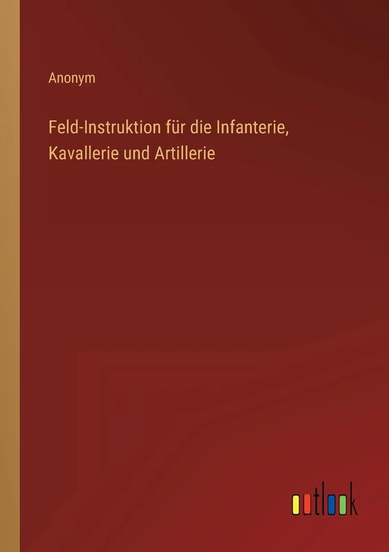 Feld-Instruktion für die Infanterie, Kavallerie und Artillerie