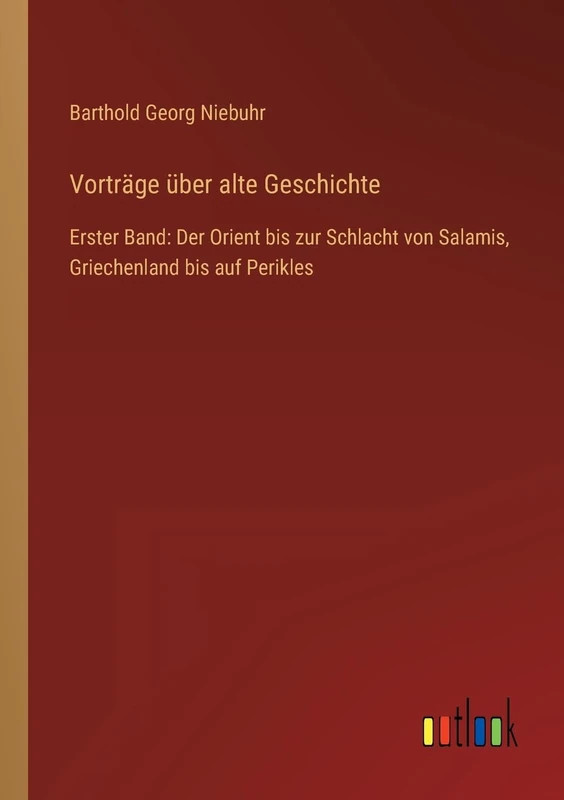 Vorträge über alte Geschichte: Erster Band: Der Orient bis zur Schlacht von Salamis, Griechenland bis auf Perikles