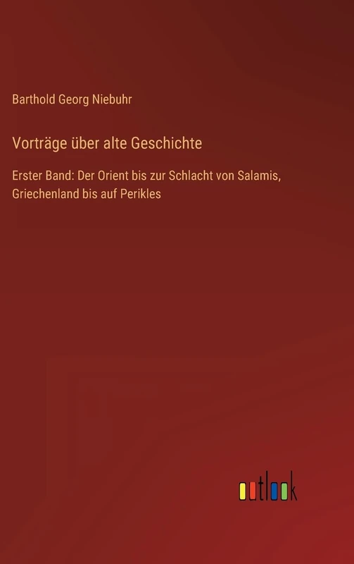 Vorträge über alte Geschichte: Erster Band: Der Orient bis zur Schlacht von Salamis, Griechenland bis auf Perikles
