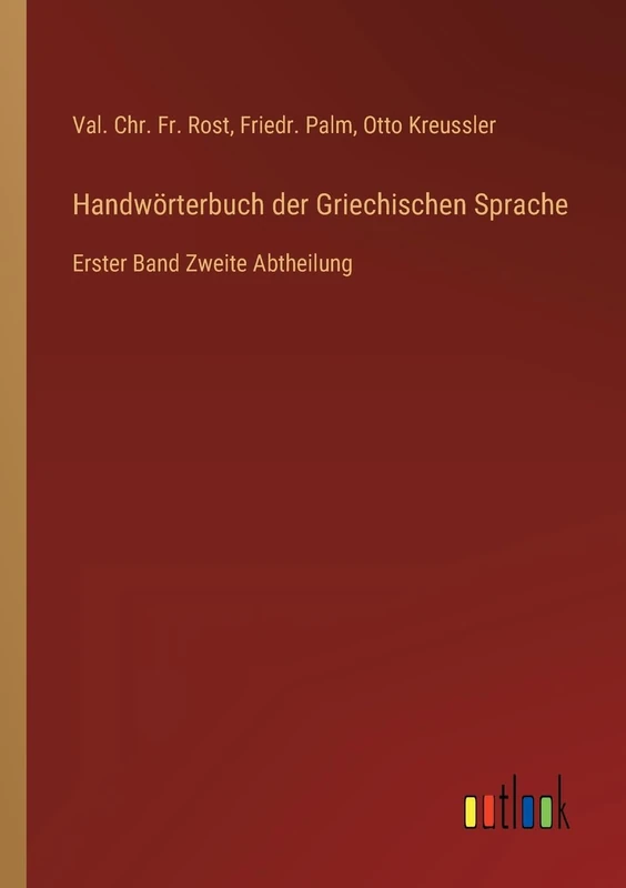 Handwörterbuch der Griechischen Sprache: Erster Band Zweite Abtheilung