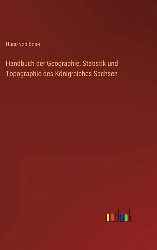 Handbuch der Geographie, Statistik und Topographie des Königreiches Sachsen