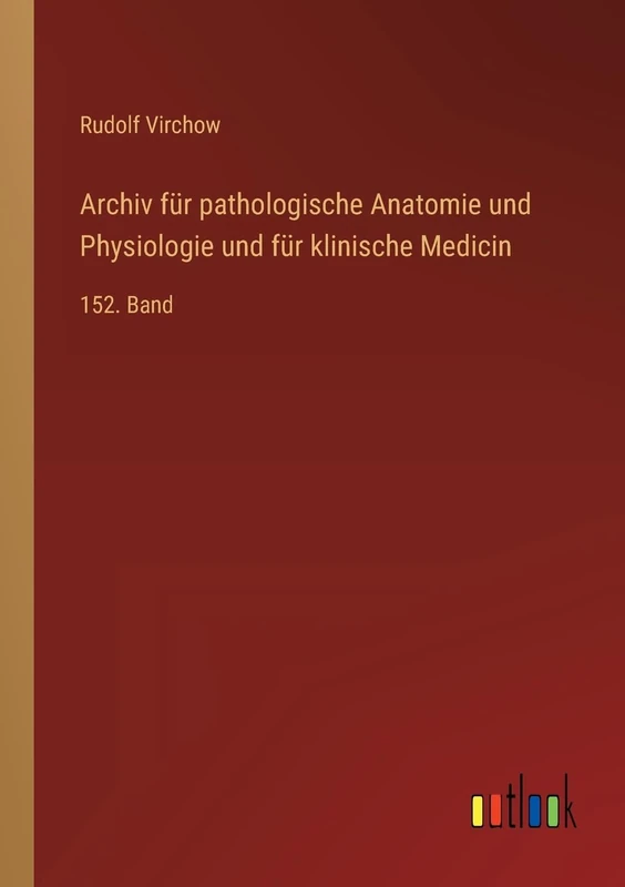 Archiv für pathologische Anatomie und Physiologie und für klinische Medicin: 152. Band