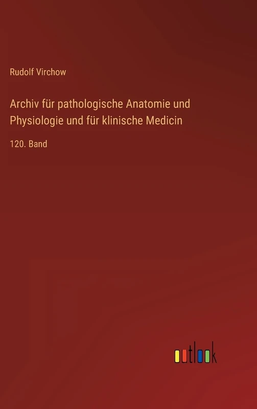 Archiv für pathologische Anatomie und Physiologie und für klinische Medicin: 120. Band