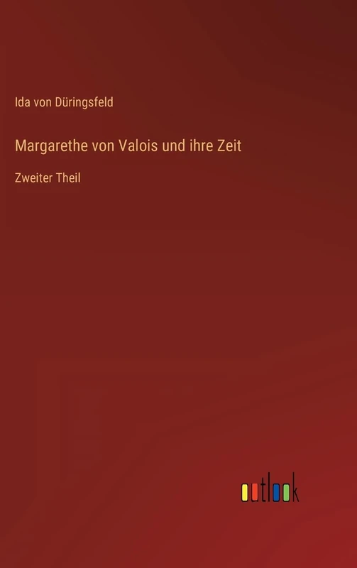 Margarethe von Valois und ihre Zeit: Zweiter Theil