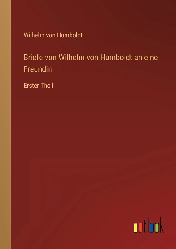 Briefe von Wilhelm von Humboldt an eine Freundin: Erster Theil - Image 1
