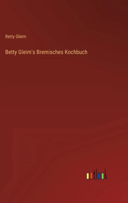 Betty Gleim's Bremisches Kochbuch