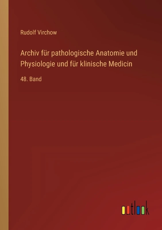 Archiv für pathologische Anatomie und Physiologie und für klinische Medicin: 48. Band