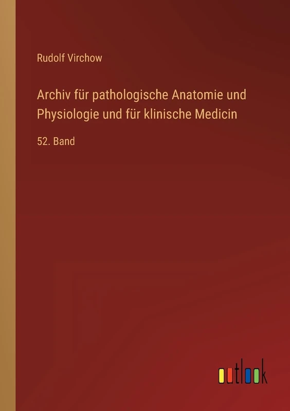 Archiv für pathologische Anatomie und Physiologie und für klinische Medicin: 52. Band