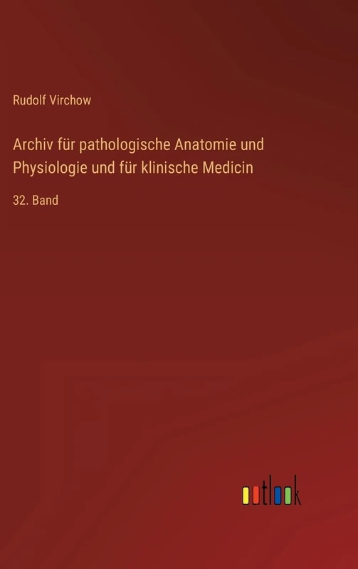Archiv für pathologische Anatomie und Physiologie und für klinische Medicin: 32. Band