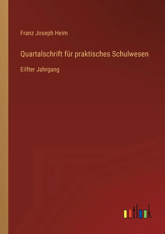 Quartalschrift für praktisches Schulwesen: Eilfter Jahrgang