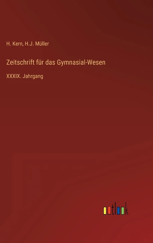 Zeitschrift für das Gymnasial-Wesen: XXXIX. Jahrgang