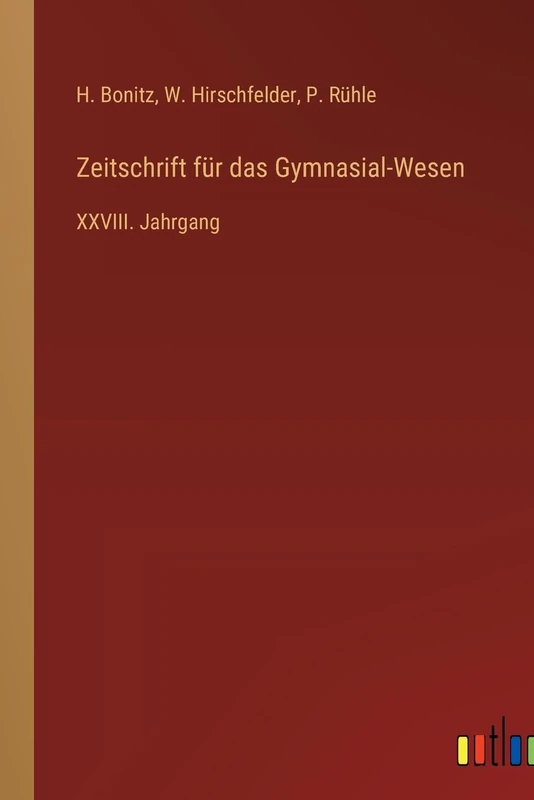 Zeitschrift für das Gymnasial-Wesen: XXVIII. Jahrgang