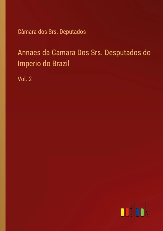 Annaes da Camara Dos Srs. Desputados do Imperio do Brazil: Vol. 2
