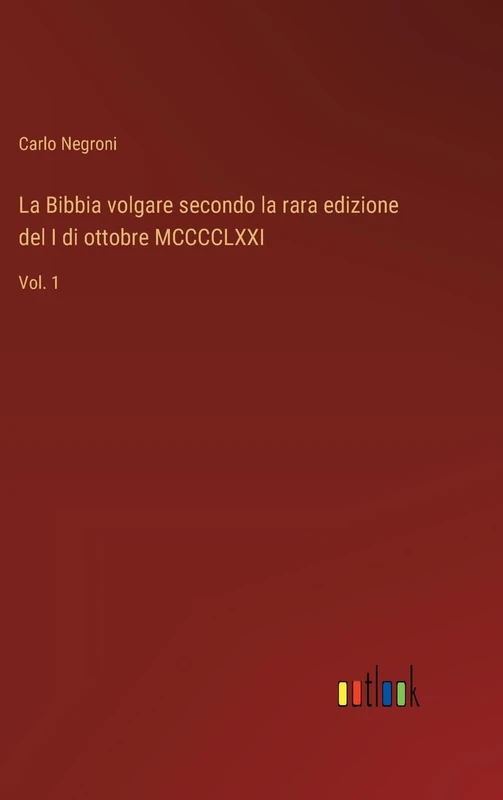 La Bibbia volgare secondo la rara edizione del I di ottobre MCCCCLXXI: Vol. 1