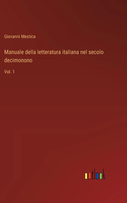 Manuale della letteratura italiana nel secolo decimonono: Vol. 1