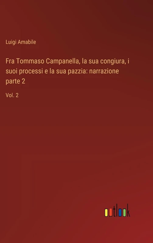 Fra Tommaso Campanella, la sua congiura, i suoi processi e la sua pazzia: narrazione parte 2: Vol. 2 - Image 1