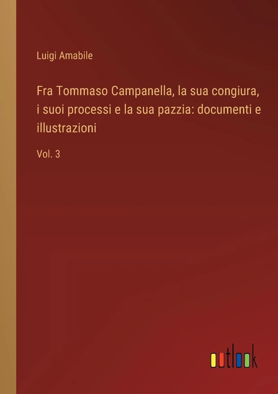 Fra Tommaso Campanella, la sua congiura, i suoi processi e la sua pazzia: documenti e illustrazioni: Vol. 3 - Image 1