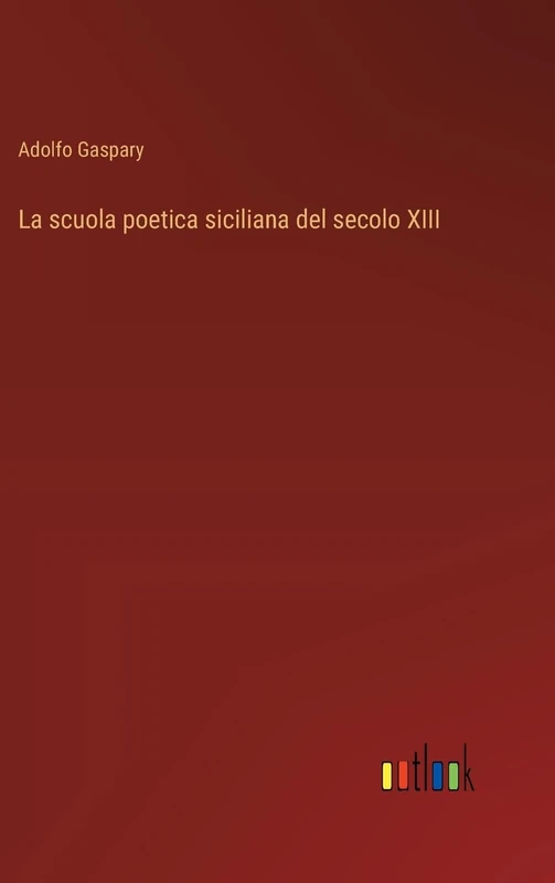 La scuola poetica siciliana del secolo XIII