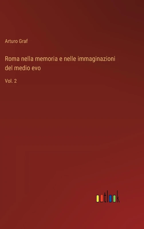 Roma nella memoria e nelle immaginazioni del medio evo: Vol. 2