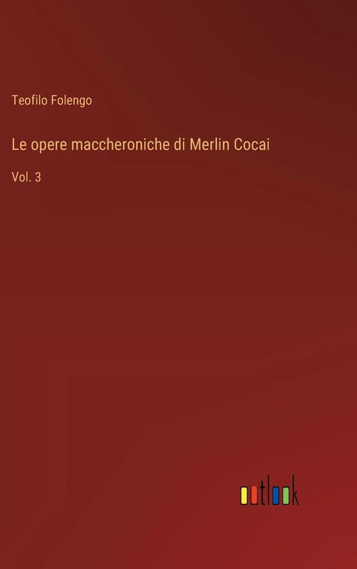 Le opere maccheroniche di Merlin Cocai: Vol. 3