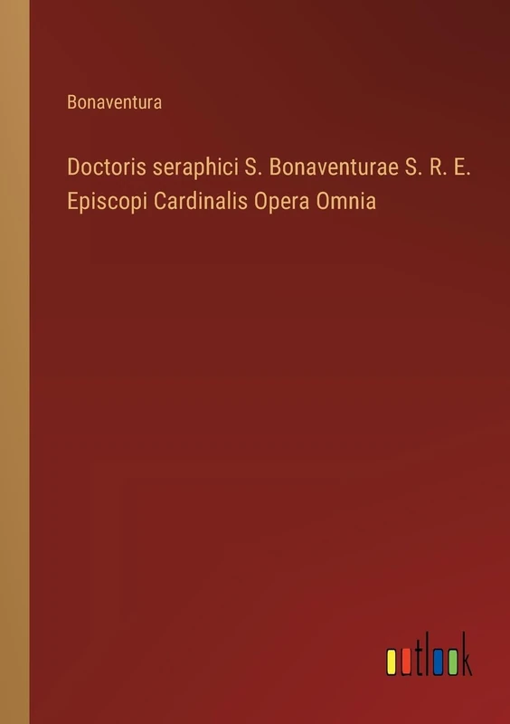 Doctoris seraphici S. Bonaventurae S. R. E. Episcopi Cardinalis Opera Omnia - Image 1