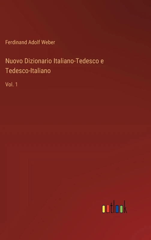 Nuovo Dizionario Italiano-Tedesco e Tedesco-Italiano: Vol. 1