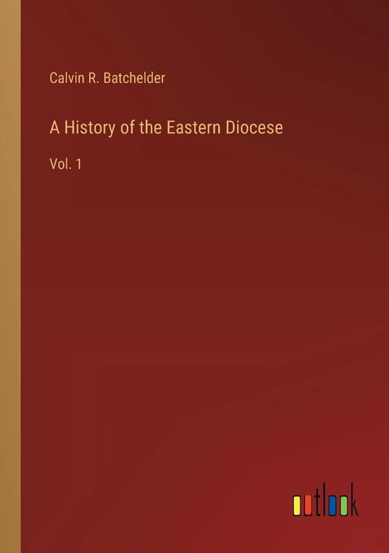 A History of the Eastern Diocese: Vol. 1