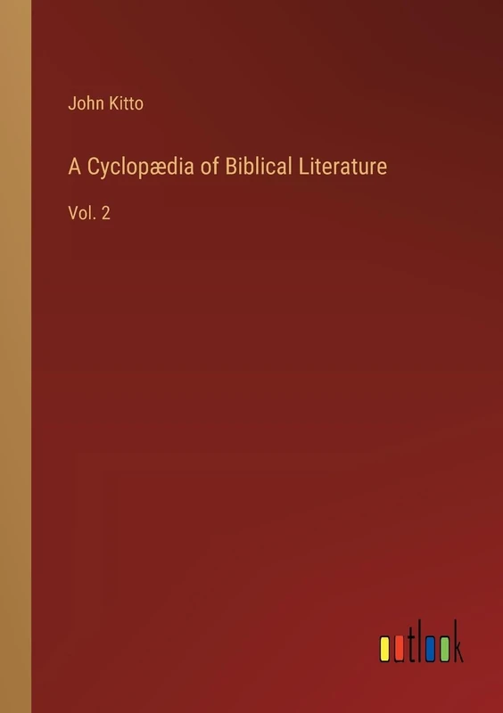 A Cyclopædia of Biblical Literature: Vol. 2