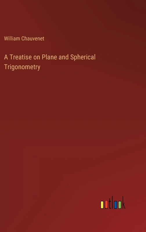 A Treatise on Plane and Spherical Trigonometry
