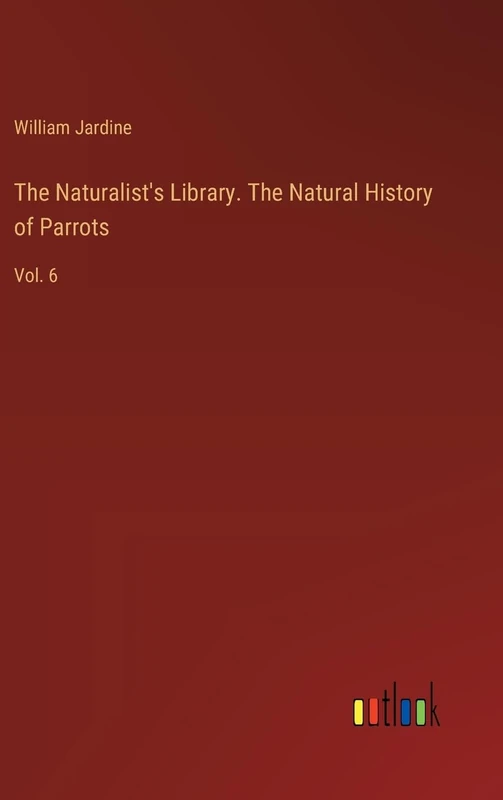 The Naturalist's Library. The Natural History of Parrots: Vol. 6 - Image 1