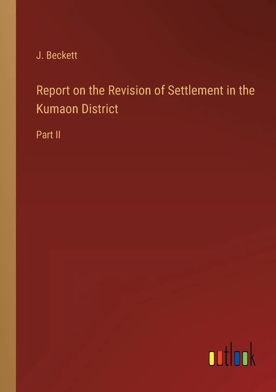 Report on the Revision of Settlement in the Kumaon District: Part II