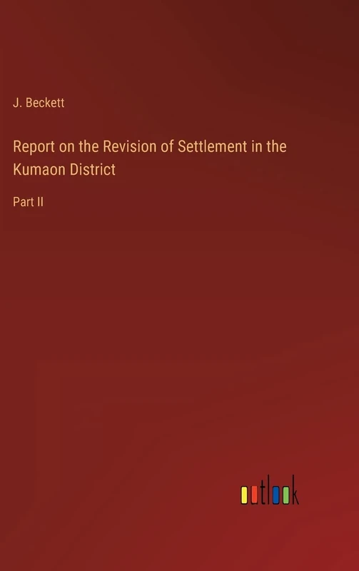 Report on the Revision of Settlement in the Kumaon District: Part II