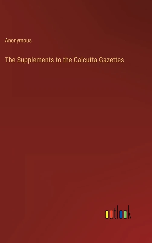 The Supplements to the Calcutta Gazettes