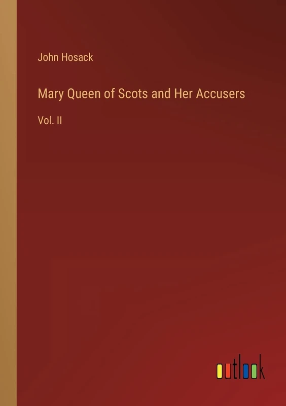 Mary Queen of Scots and Her Accusers: Vol. II - Image 1