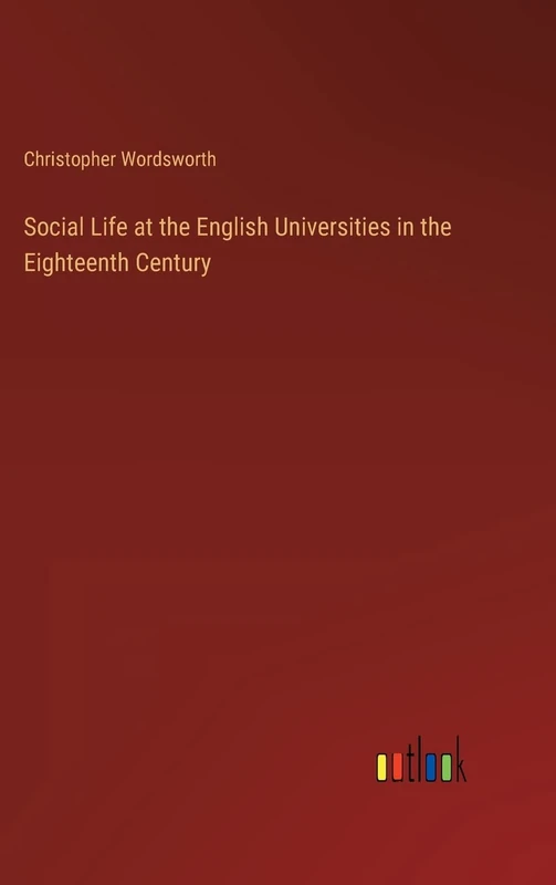 Social Life at the English Universities in the Eighteenth Century