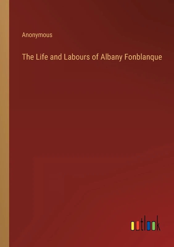 The Life and Labours of Albany Fonblanque
