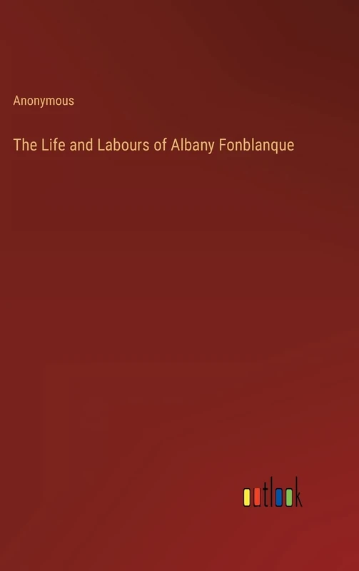 The Life and Labours of Albany Fonblanque