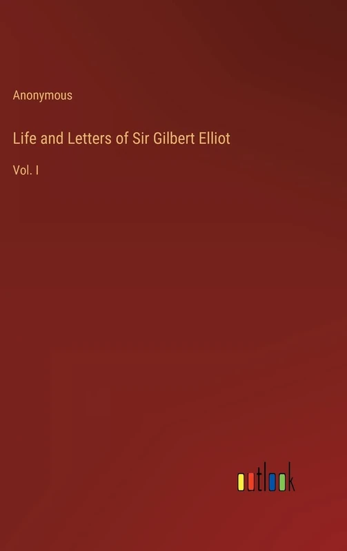 Life and Letters of Sir Gilbert Elliot: Vol. I