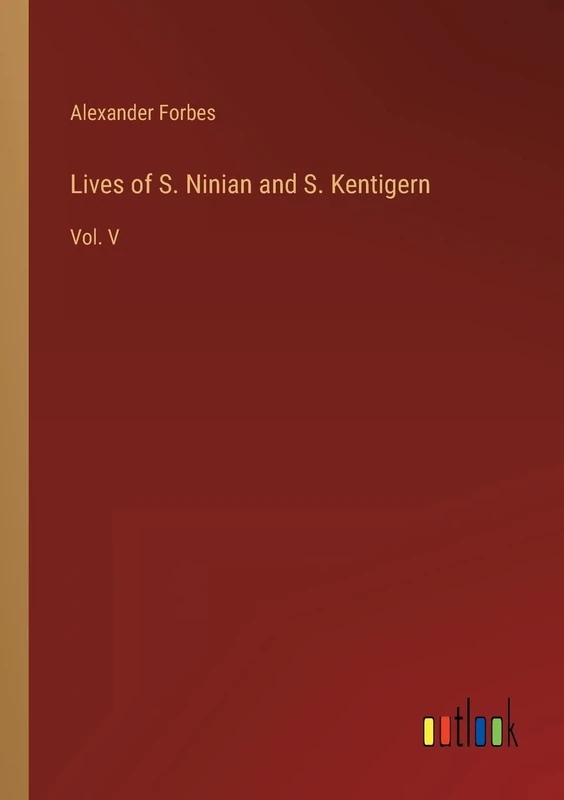 Lives of S. Ninian and S. Kentigern: Vol. V
