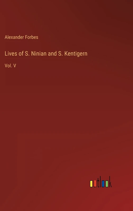 Lives of S. Ninian and S. Kentigern: Vol. V