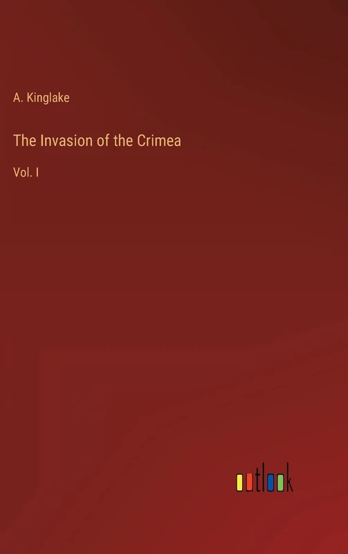 The Invasion of the Crimea: Vol. I
