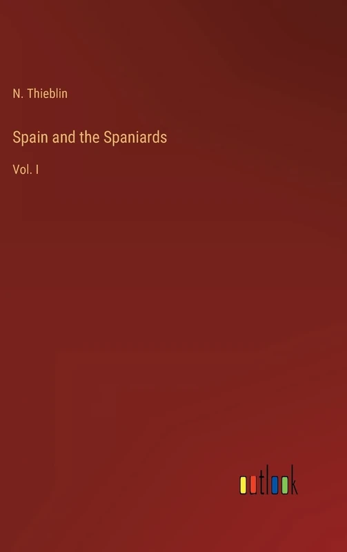 Spain and the Spaniards: Vol. I