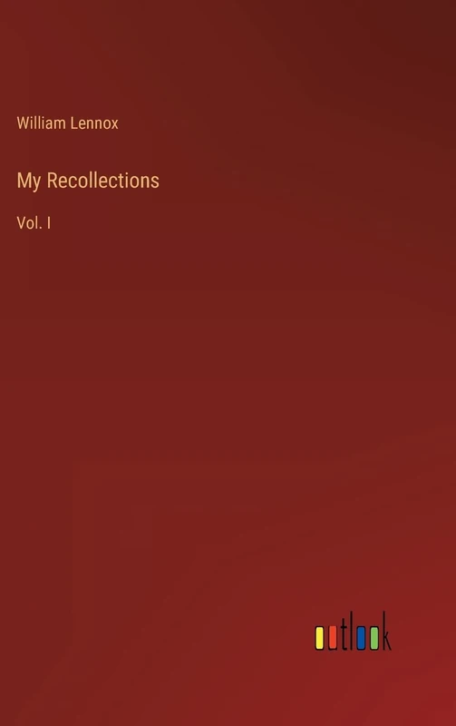 My Recollections: Vol. I