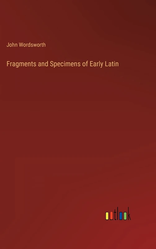 Fragments and Specimens of Early Latin